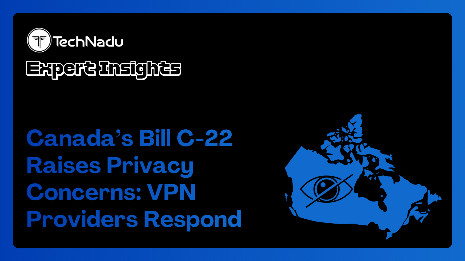Canada’s Bill C-22 Raises Privacy Concerns - VPN Providers Respond