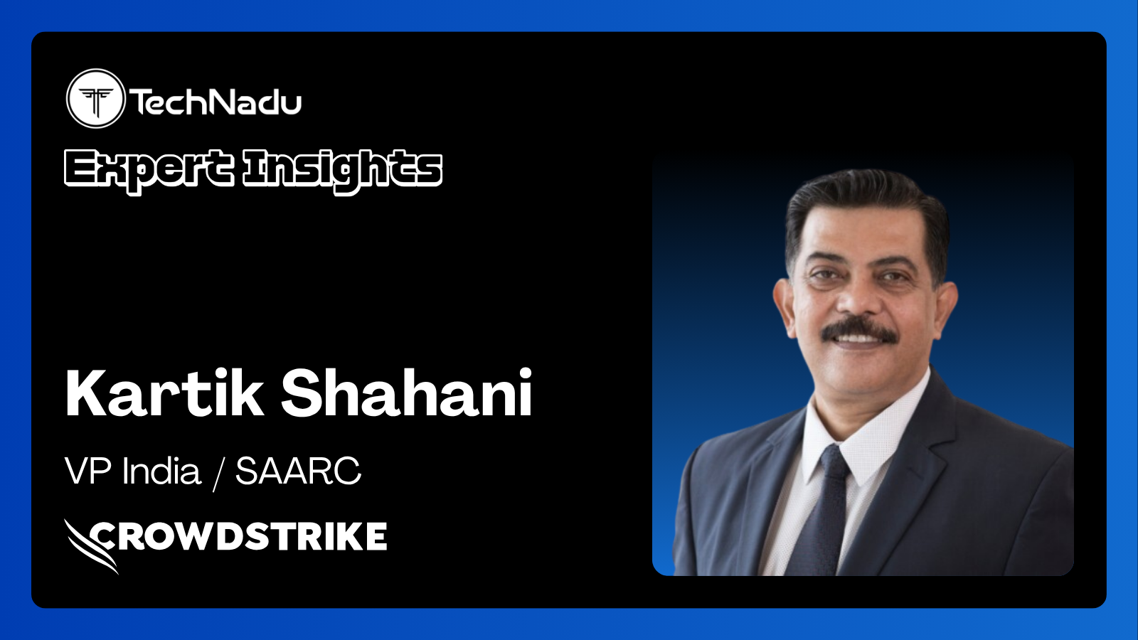 Kartik Shahani - Vice President of India and SAARC - CrowdStrike