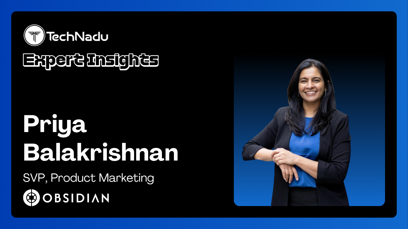 Priya Balakrishnan - SVP, Product Marketing - Obsidian Security
